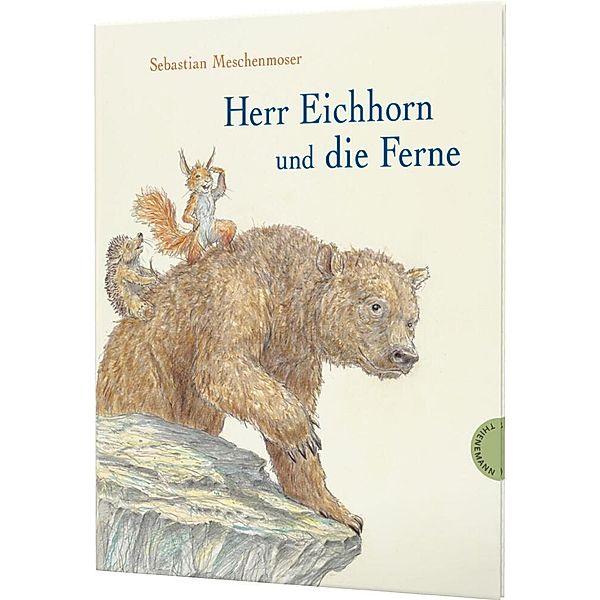 Herr Eichhorn: Herr Eichhorn und die Ferne, Sebastian Meschenmoser