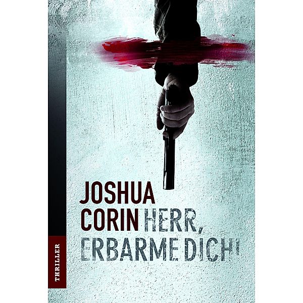 Herr, erbarme dich! / Mira Star Bestseller Autoren Thriller, Joshua Corin