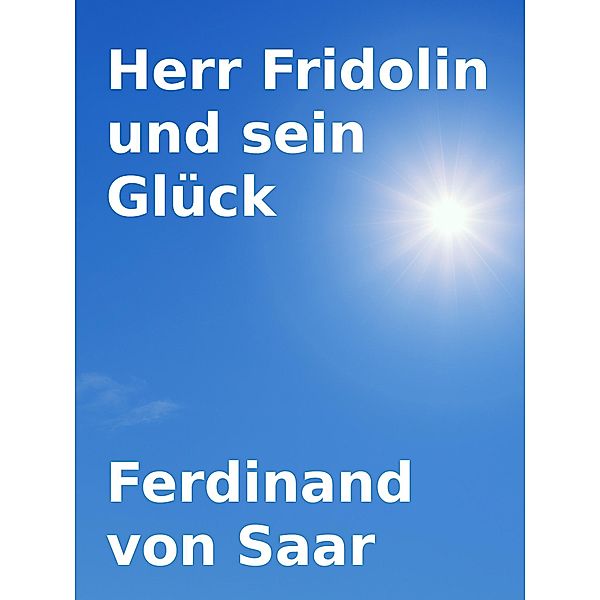 Herr Fridolin und sein Glück, Ferdinand Von Saar