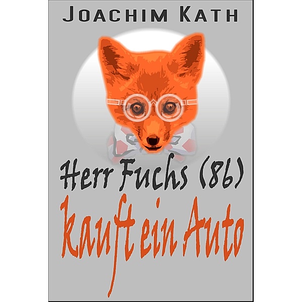 Herr Fuchs (86) kauft ein Auto, Joachim Kath
