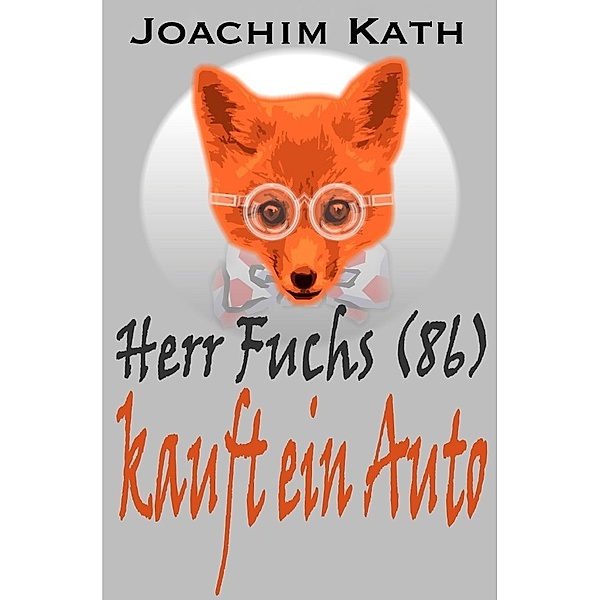 Herr Fuchs (86) kauft ein Auto, Joachim Kath