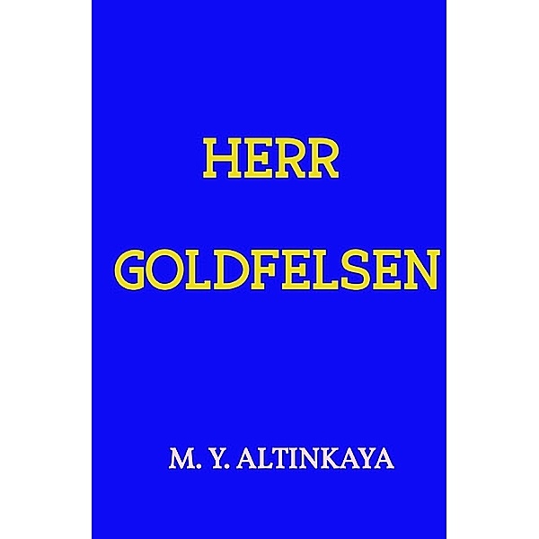 HERR GOLDFELSEN Kurzgeschichte in Grossdruck von  M. Y. ALTINKAYA, M. Y. ALTINKAYA