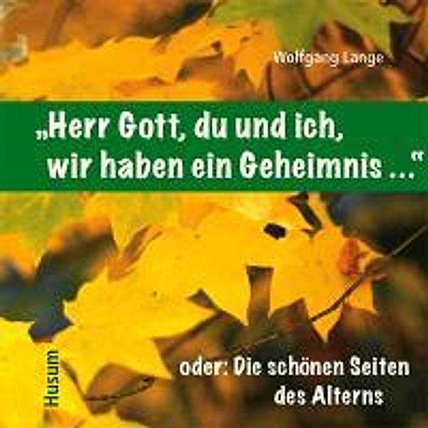 Herr Gott, du und ich, wir haben ein Geheimnis ...