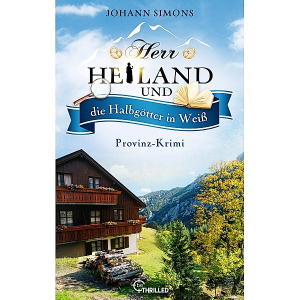 Herr Heiland und die Halbgötter in Weiss / Herr Heiland ermittelt Bd.13, Johann Simons