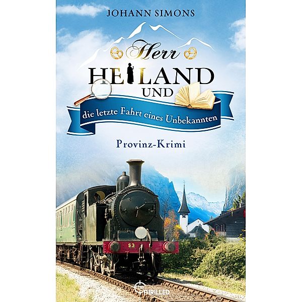 Herr Heiland und die letzte Fahrt eines Unbekannten / Herr Heiland ermittelt Bd.9, Johann Simons