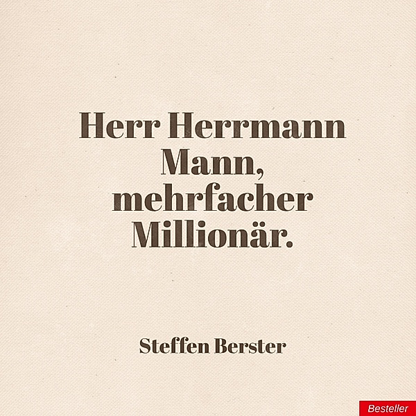 Herr Herrmann Mann, mehrfacher Millionär. / Herr Herrmann Mann., Steffen Berster