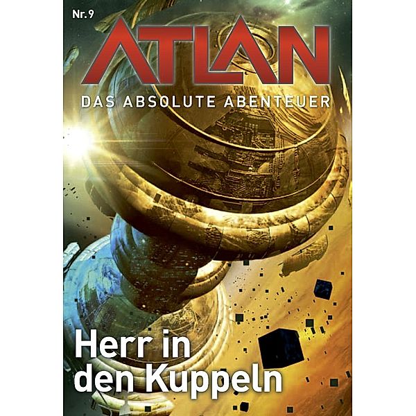 Herr in den Kuppeln / Perry Rhodan - Atlan - Das absolute Abenteuer Bd.9, Hans Kneifel, Kurt Mahr