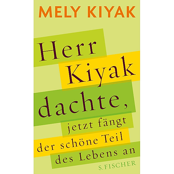 Herr Kiyak dachte, jetzt fängt der schöne Teil des Lebens an, Mely Kiyak