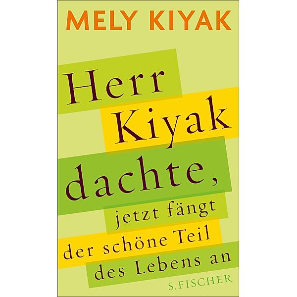 Herr Kiyak dachte, jetzt fängt der schöne Teil des Lebens an, Mely Kiyak