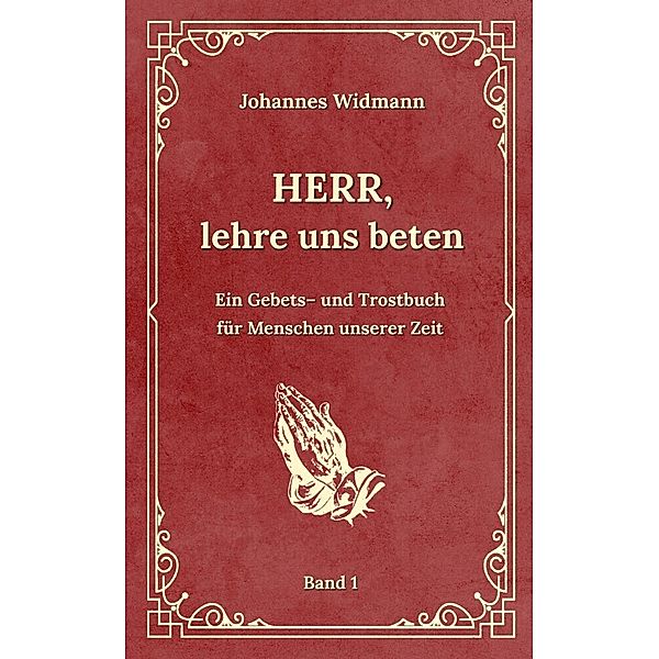 Herr, lehre uns beten - Bd. 1, Johannes Widmann