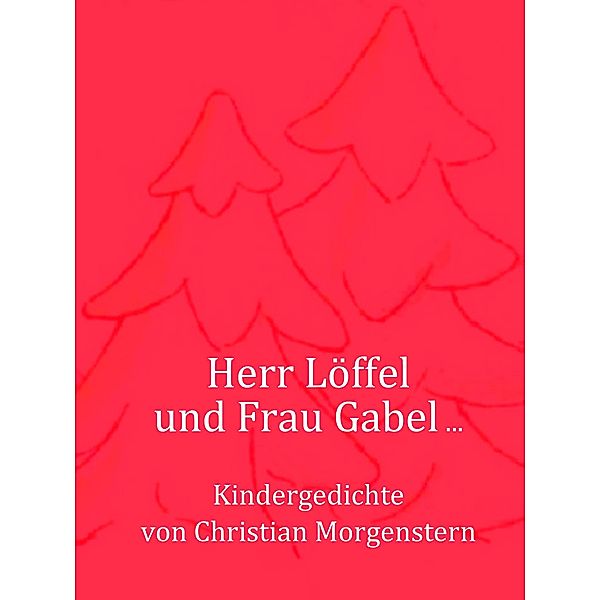 Herr Löffel und Frau Gabel ..., Christian Morgenstern