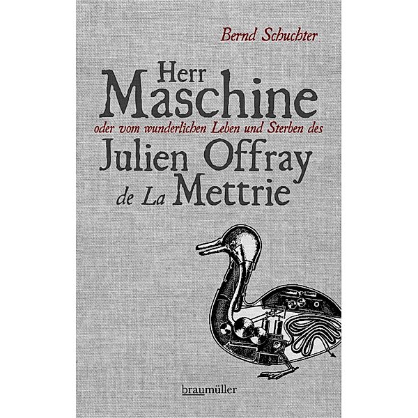 Herr Maschine oder vom wunderlichen Leben und Sterben des Julien Offray de La Mettrie, Bernd Schuchter