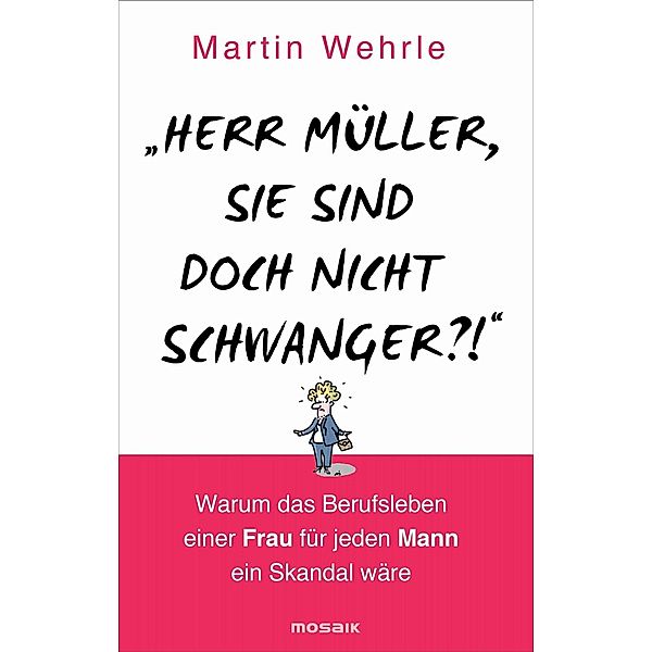 Herr Müller, Sie sind doch nicht schwanger?!, Martin Wehrle
