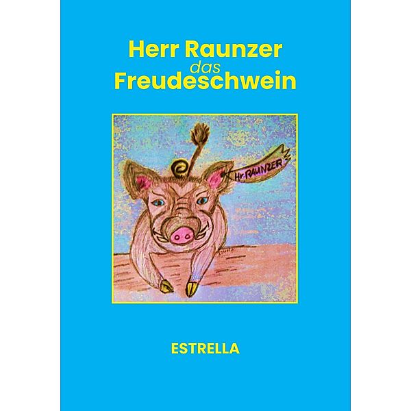 Herr Raunzer das Freudeschwein, Estrella