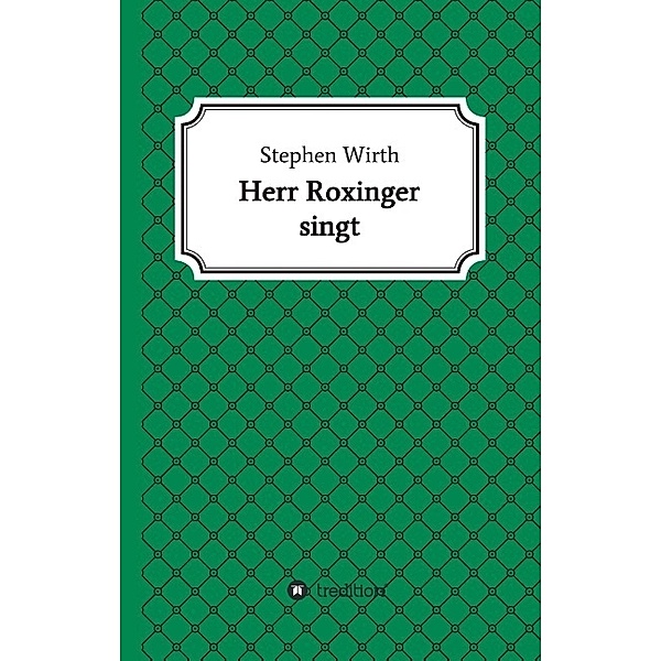 Herr Roxinger singt, Stephen Wirth