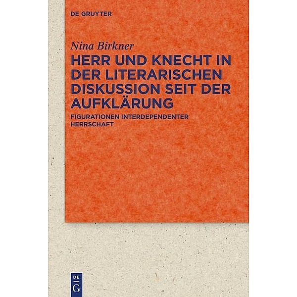 Herr und Knecht in der literarischen Diskussion seit der Aufklärung / Quellen und Forschungen zur Literatur- und Kulturgeschichte Bd.84 (318), Nina Birkner