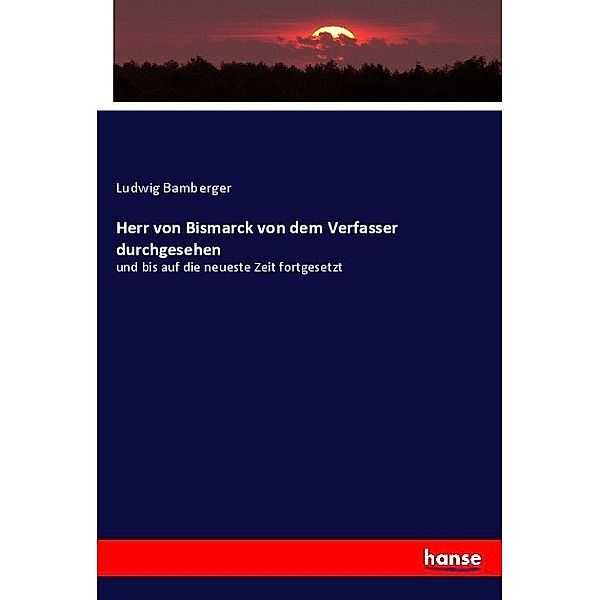 Herr von Bismarck von dem Verfasser durchgesehen, Ludwig Bamberger