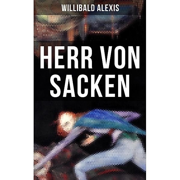 Herr von Sacken, Willibald Alexis