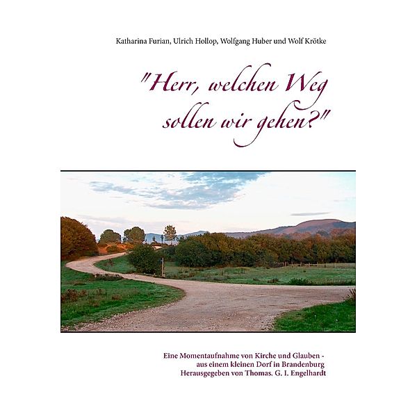 Herr, welchen Weg sollen wir gehen?, Wolfgang Huber, Wolf Krötke, Katharina Furian, Ulrich Hollop