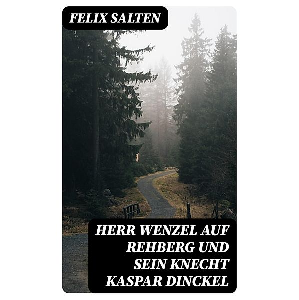 Herr Wenzel auf Rehberg und sein Knecht Kaspar Dinckel, Felix Salten