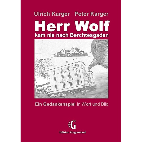 Herr Wolf kam nie nach Berchtesgaden, Ulrich Karger, Peter Karger
