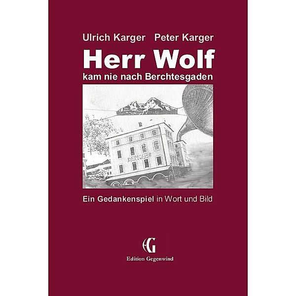 Herr Wolf kam nie nach Berchtesgaden, Ulrich Karger, Peter Karger