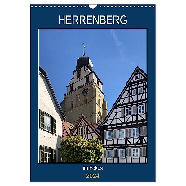 Herrenberg im Fokus (Wandkalender 2024 DIN A3 hoch), CALVENDO Monatskalender, Klaus-Peter Huschka