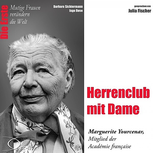 Herrenclub mit Dame - Die Académicien Marguerite Yourcenar, Barbara Sichtermann, Ingo Rose