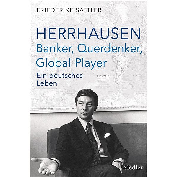 Herrhausen: Banker, Querdenker, Global Player, Friederike Sattler