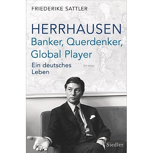 Herrhausen: Banker, Querdenker, Global Player, Friederike Sattler