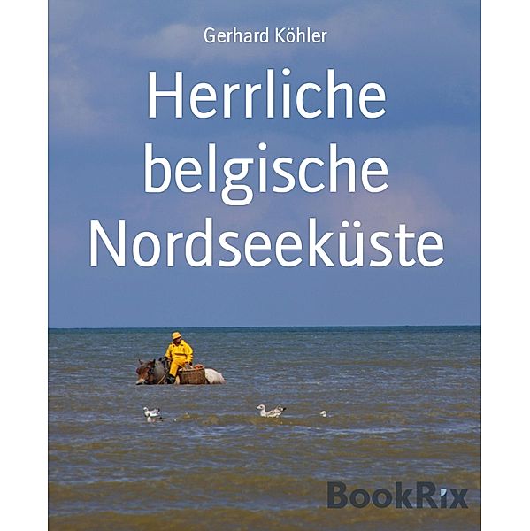 Herrliche belgische Nordseeküste, Gerhard Köhler