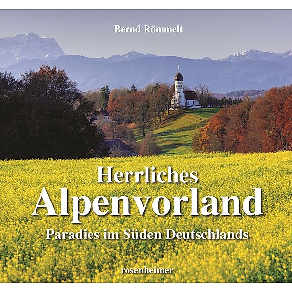 Herrliches Alpenvorland Paradies im Süden Deutschlands, Bernd Römmelt