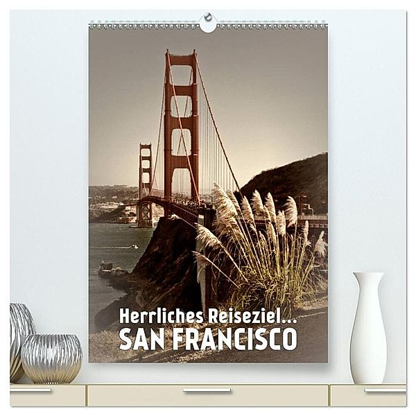 Herrliches Reiseziel... SAN FRANCISCO (hochwertiger Premium Wandkalender 2024 DIN A2 hoch), Kunstdruck in Hochglanz, Melanie Viola