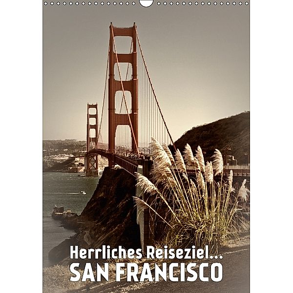 Herrliches Reiseziel... SAN FRANCISCO (Wandkalender 2018 DIN A3 hoch), Melanie Viola