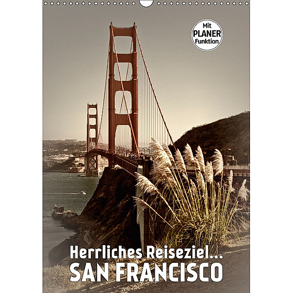 Herrliches Reiseziel... SAN FRANCISCO (Wandkalender 2019 DIN A3 hoch), Melanie Viola