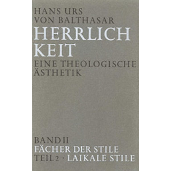 Herrlichkeit: Bd.2/2 Herrlichkeit. Eine theologische Ästhetik / Fächer der Stile, Hans Urs von Balthasar