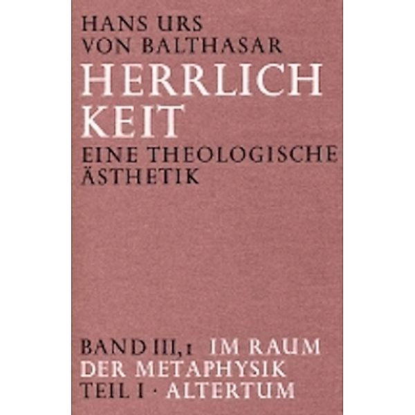 Herrlichkeit: Bd.3/1 Im Raum der Metaphysik, Hans Urs von Balthasar