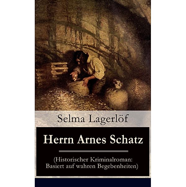 Herrn Arnes Schatz (Historischer Kriminalroman: Basiert auf wahren Begebenheiten), Selma Lagerlöf