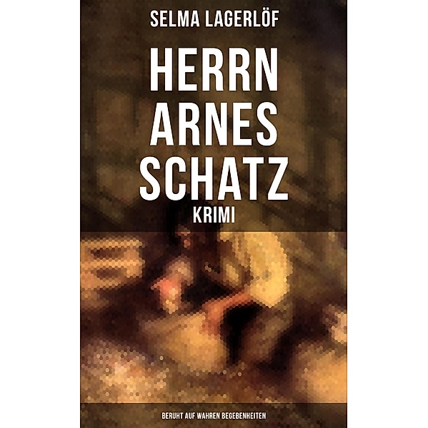 Herrn Arnes Schatz - Krimi: Beruht auf wahren Begebenheiten, Selma Lagerlöf