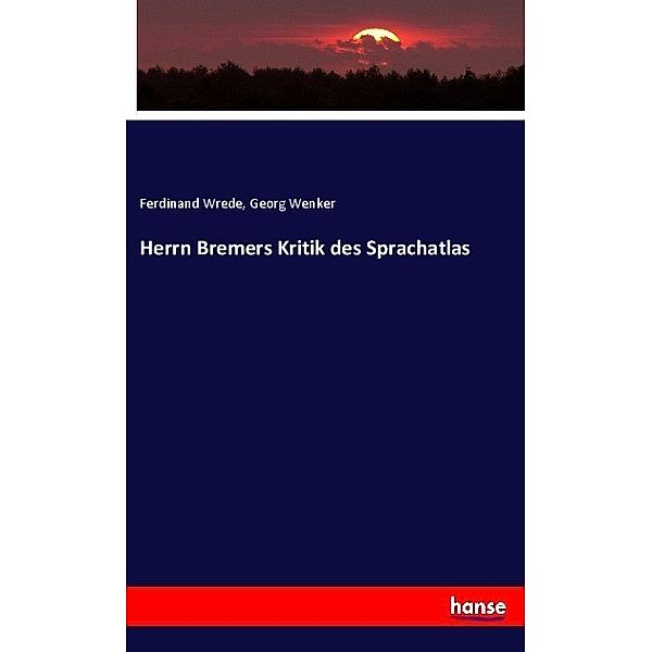 Herrn Bremers Kritik des Sprachatlas, Ferdinand Wrede, Georg Wenker