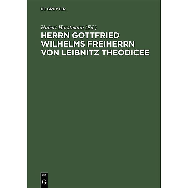 Herrn Gottfried Wilhelms Freiherrn von Leibnitz Theodicee