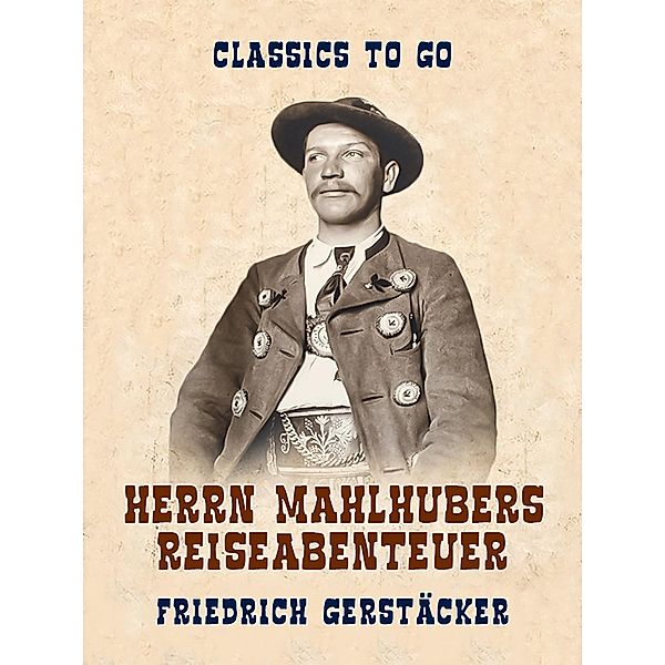 Herrn Mahlhubers Reiseabenteuer, Friedrich Gerstäcker