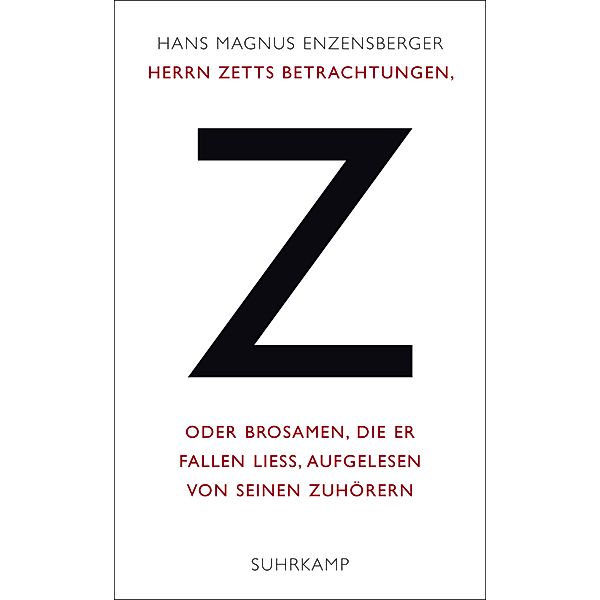Herrn Zetts Betrachtungen, oder Brosamen, die er fallen liess, aufgelesen von seinen Zuhörern, Hans Magnus Enzensberger