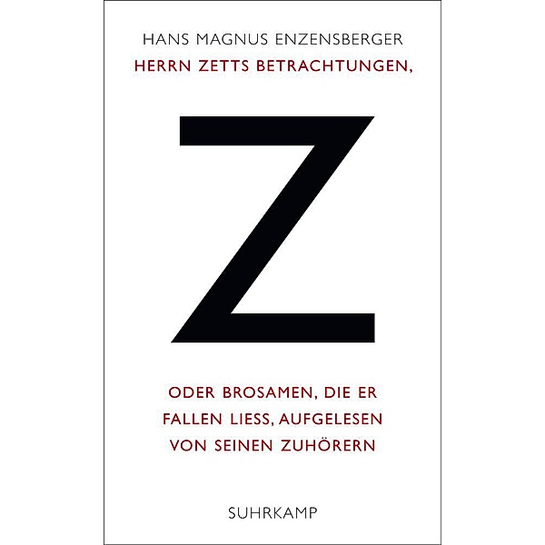 Herrn Zetts Betrachtungen, oder Brosamen, die er fallen ließ, aufgelesen von seinen Zuhörern, Hans Magnus Enzensberger