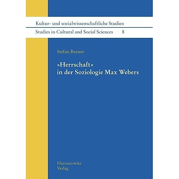 Herrschaft in der Soziologie  Max Webers / Kultur- und sozialwissenschaftliche Studien / Studies in Cultural and Social Sciences Bd.8, Stefan Breuer