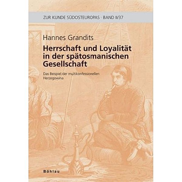 Herrschaft und Loyalität in der spätosmanischen Gesellschaft, Hannes Grandits
