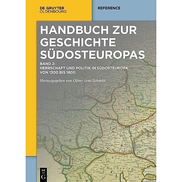Herrschaft und Politik in Südosteuropa von 1300 bis 1800 / Handbuch zur Geschichte Südosteuropas