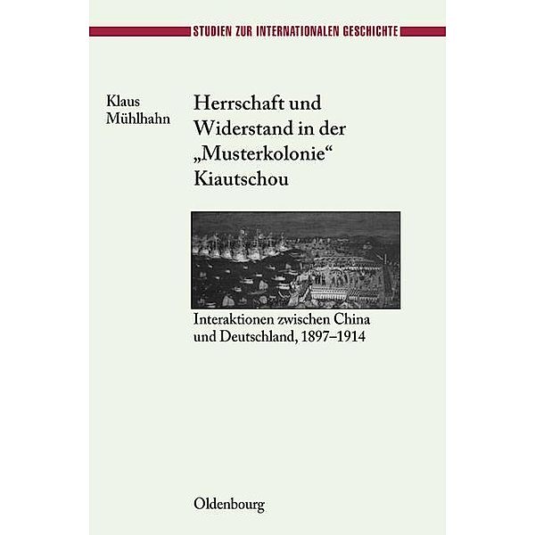 Herrschaft und Widerstand in der Musterkolonie Kiautschou / Studien zur Internationalen Geschichte Bd.8, Klaus Mühlhahn
