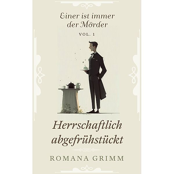 Herrschaftlich abgefrühstückt (Einer ist immer der Mörder Vol. 1) / Einer ist immer der Mörder Bd.1, Romana Grimm