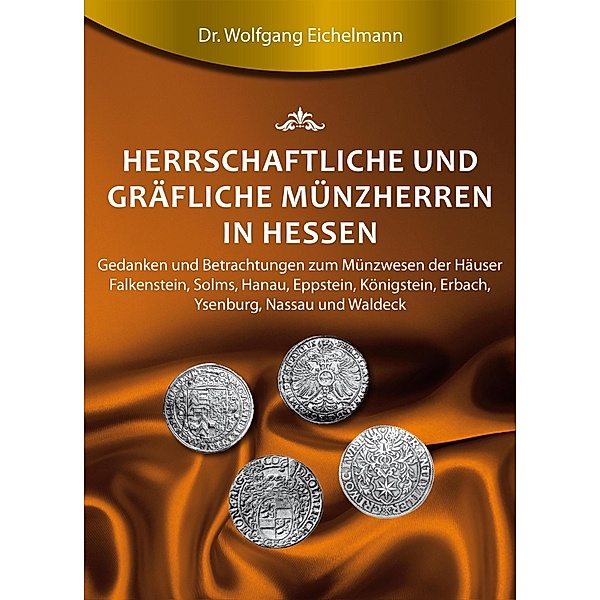 Herrschaftliche und gräfliche Münzherren in Hessen, Wolfgang Eichelmann
